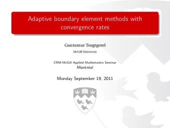Adaptive boundary element methods with  convergence rates  Gantumur Tsogtgerel  McGill University
