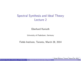 Spectral Synthesis and Ideal Theory  Lecture 2  Eberhard Kaniuth  University of Paderborn, Germany