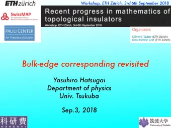 Bulk-edge corresponding revisited Yasuhiro Hatsugai  Department of physics  Univ. Tsukuba Sep.3,
