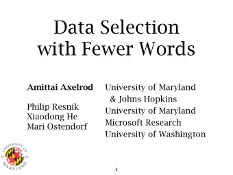 Data Selection   with Fewer Words Amittai Axelrod  University of Maryland  &amp; Johns