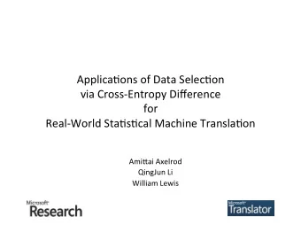Applica'ons  of  Data  Selec'on    via  Cross-Entropy  Difference    for