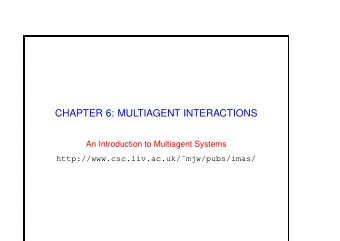 CHAPTER 6: MULTIAGENT INTERACTIONS  An Introduction to Multiagent Systems