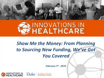 Show Me the Money: From Planning  to Sourcing New Funding, Weve Got  You Covered February 7 th ,