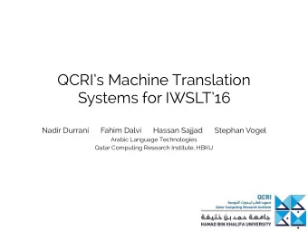 QCRIs Machine Translation  Systems for IWSLT16  Nadir Durrani      Fahim Dalvi      Hassan