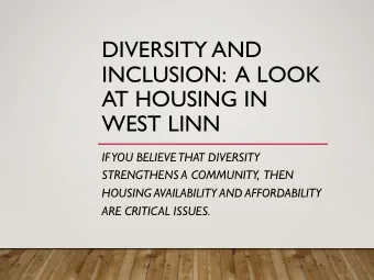 DIVERSITY AND  INCLUSION:  A LOOK  AT HOUSING IN  WEST LINN  IF  YOU BELIEVE  THAT DIVERSITY