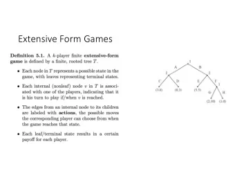Extensive Form Games  Extensive-form games with perfect  information  When moving, each player