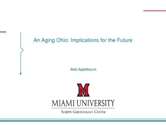 An Aging Ohio: Implications for the Future  Bob Applebaum  Ohios Aging Population  (2015-2030)