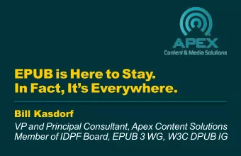 EPUB is Here to Stay.  In Fact, Its Everywhere.  Bill Kasdorf  VP and Principal Consultant, Apex