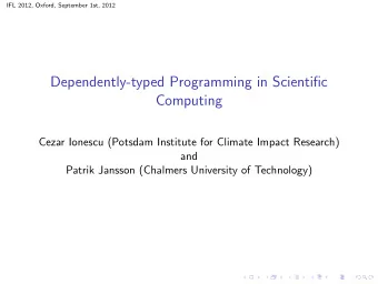 Dependently-typed Programming in Scientific  Computing  Cezar Ionescu (Potsdam Institute for