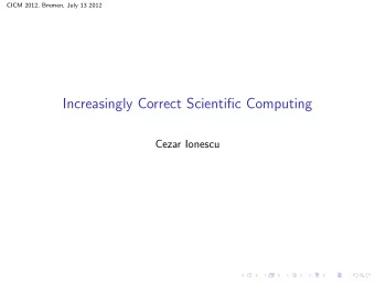 Increasingly Correct Scientific Computing  Cezar Ionescu  CICM 2012, Bremen, July 13 2012