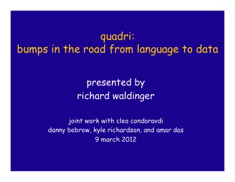 quadri:  bumps in the road from language to data  presented by  richard waldinger  joint work with