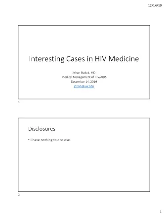 Interesting Cases in HIV Medicine  Jehan Budak, MD  Medical Management of HIV/AIDS  December 14,