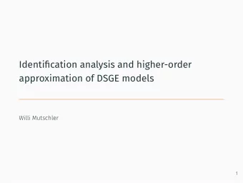 Identifjcation analysis and higher-order  approximation of DSGE models  Willi Mutschler  1