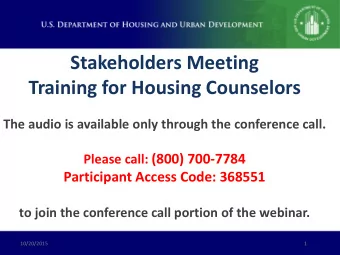 Stakeholders Meeting  Training for Housing Counselors  The audio is available only through the