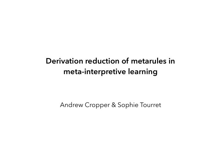 derivation reduction of metarules in meta interpretive