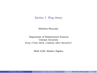 Section 7: Ring theory  Matthew Macauley  Department of Mathematical Sciences  Clemson University