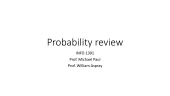 Probability  review  INFO  1301  Prof.  Michael  Paul  Prof.  William  Aspray  R1