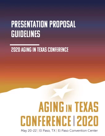 PRESENTATION PROPOSAL  GUIDELINES  2020 Aging in Texas Conference  2  Presentation Proposal