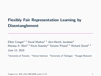 Flexibly Fair Representation Learning by  Disentanglement Elliot Creager 1 2 David Madras 1 2 J
