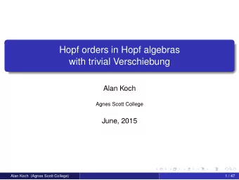 Hopf orders in Hopf algebras  with trivial Verschiebung  Alan Koch  Agnes Scott College  June, 2015