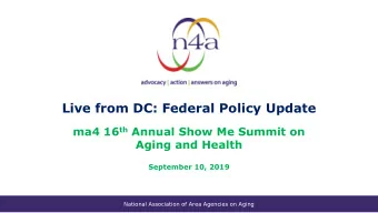 Live from DC: Federal Policy Update ma4 16 th Annual Show Me Summit on  Aging and Health  September