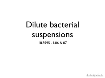 Dilute bacterial  suspensions  18.S995 - L06 &amp; 07  dunkel@mit.edu E.coli (non-tumbling HCB 437)