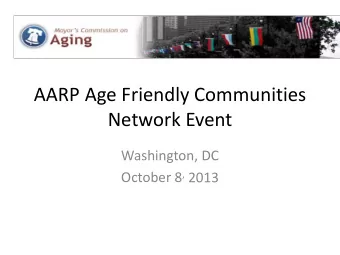 AARP Age Friendly Communities  Network Event  Washington, DC October 8 , 2013  Philadelphia