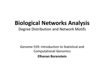 Biological Networks Analysis  Degree Distribution and Network Motifs  Genome 559: Introduction to