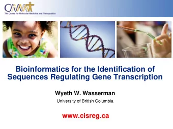 Bioinformatics for the Identification of  Sequences Regulating Gene Transcription  Wyeth W.