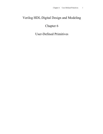 Verilog HDL:Digital Design and Modeling  Chapter 6  User-Defined Primitives  Chapter 6