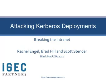 Attacking Kerberos Deployments  Breaking the Intranet  Rachel Engel, Brad Hill and Scott Stender