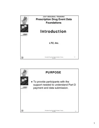 Introduction  LTC, Inc.  I-1  Prescription Drug Event Data Foundations Training  July 2007  PURPOSE