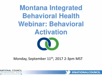 Montana Integrated  Behavioral Health  Webinar: Behavioral  Activation Monday, September 11 th ,