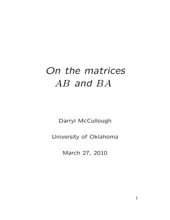 On the matrices AB and BA  Darryl McCullough  University of Oklahoma  March 27, 2010  1  One of the