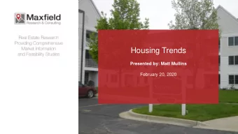 Housing Trends  Presented by: Matt Mullins  February 20, 2020  Maxfield Research &amp; Consulting