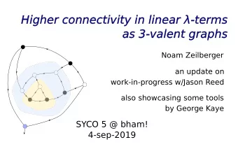Higher connectivity in linear  -terms  as 3-valent graphs  Noam Zeilberger  an update on