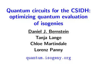 Quantum circuits for the CSIDH:  optimizing quantum evaluation  of isogenies  Daniel J. Bernstein