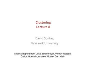 Clustering    Lecture  8    David  Sontag    New  York  University
