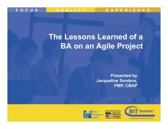 The Lessons Learned of a  BA on an Agile Project  Presented by  Jacqueline Sanders,  PMP, CBAP
