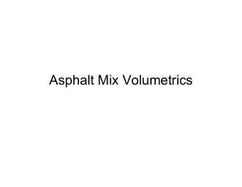 Asphalt Mix Volumetrics  Mix Volumetrics  Aggregate  Particle Bulk Volume (V G ) (M G ,V G )  Water