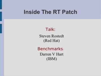 Inside The RT Patch  Talk:  Steven Rostedt  (Red Hat) Benchmarks :  Darren V Hart  (IBM)  Inside