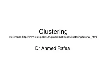 Clustering  Reference:http://www.elet.polimi.it/upload/matteucc/Clustering/tutorial_html/  Dr Ahmed