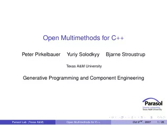 Open Multimethods for C ++  Peter Pirkelbauer  Yuriy Solodkyy  Bjarne Stroustrup  Texas A&amp;M