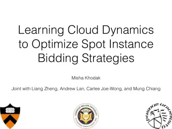 Learning Cloud Dynamics  to Optimize Spot Instance  Bidding Strategies  Misha Khodak  Joint with