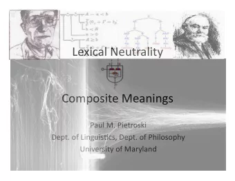 Lexical  Neutrality      Composite  Meanings    Paul  M.  Pietroski