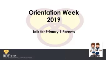 2019  Talk for Primary 1 Parents  1  2  PROGRAMME FOR THE DAY  7.25 a.m.  Flag Raising Ceremony