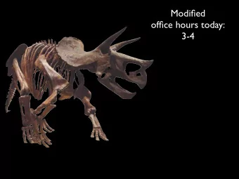 Modified  office hours today:  3-4  Ceratopsia: Shared, Derived Characteristics  Ornamentation on