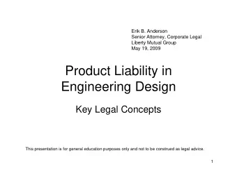Product Liability in  Engineering Design  Key Legal Concepts  This presentation is for general