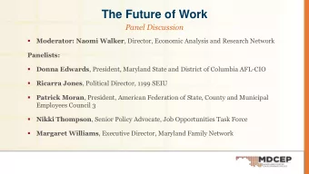 The Future of Work  Panel Discussion Moderator: Naomi Walker , Director, Economic Analysis and