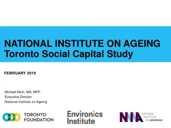 NATIONAL INSTITUTE ON AGEING  Toronto Social Capital Study  FEBRUARY 2019  Michael Nicin, MA, MPP
